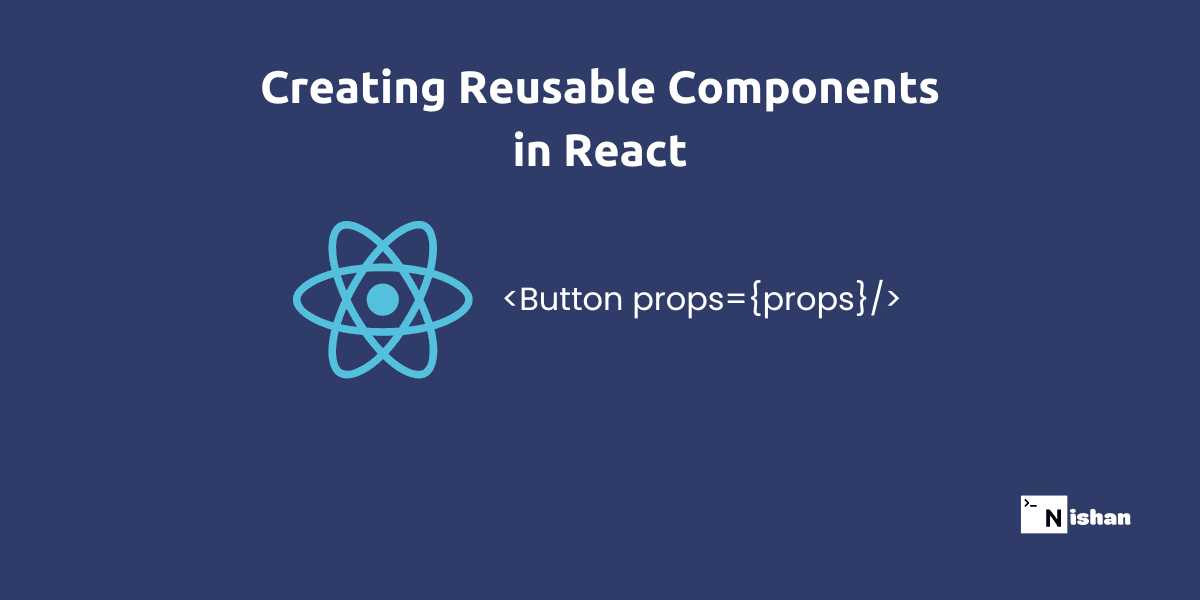 Creating Reusable Components in React: A Comprehensive Guide with Examples